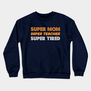 Super Mom Super Teacher Crewneck Sweatshirt